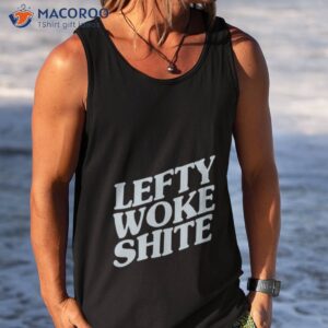 lefty woke shite shirt tank top