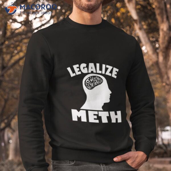 Legalize Meth Humor Shirt