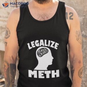 legalize meth humor shirt tank top