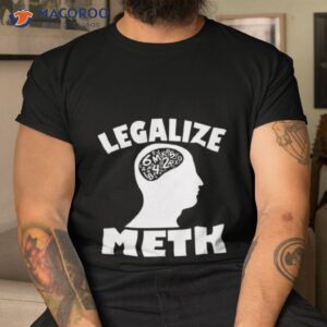 legalize meth humor shirt tshirt