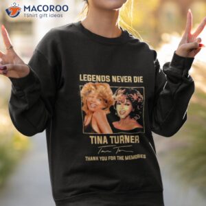 legends never die tina turner thank you for the memories signature shirt sweatshirt 2