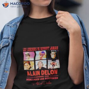 les legendes ne meurent jamais alain delon 8 novembre 1935 merci pour les souvenirs signature shirt tshirt