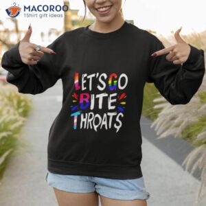 let go bite throats lgbtq shirt sweatshirt