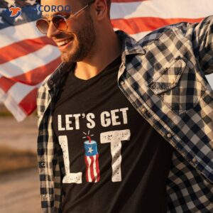 let s get lit funny july 4th fireworks shirt tshirt 3