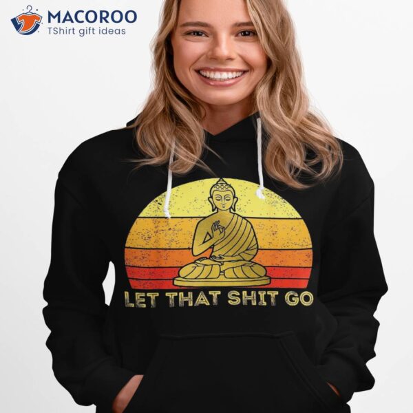 Let That Shit Go Retro Vintage Buddha Meditation Yoga Shirt