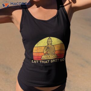 let that shit go retro vintage buddha meditation yoga shirt tank top 2