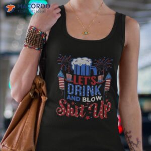 lets drink and blow shit up 4th of july funny beer drinking shirt tank top 4