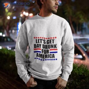 lets get day drunk for america 4th of july shirt sweatshirt