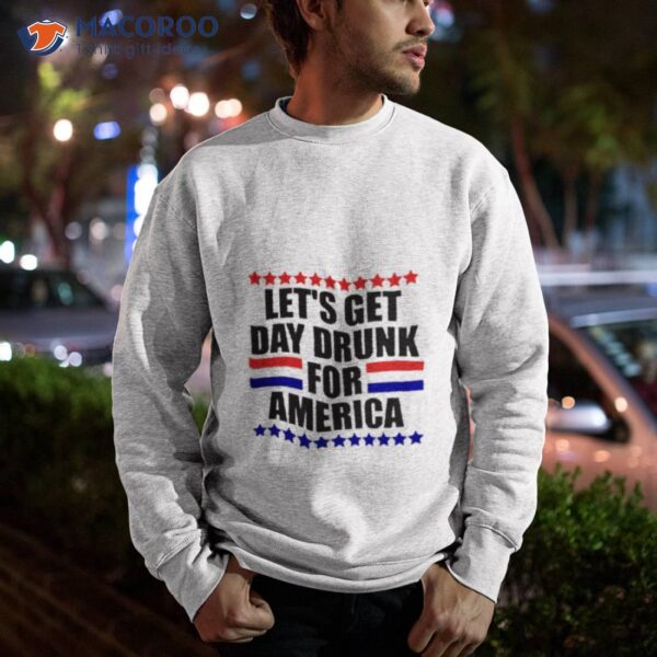 Let’s Get Day Drunk For America 4th Of July Shirt