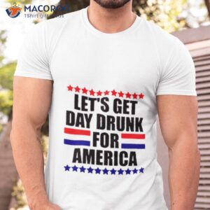 lets get day drunk for america 4th of july shirt tshirt