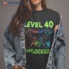 Level 40 Unlocked Gamer 40th Birthday Gifts Year Old Shirt