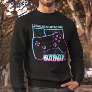 leveling up to daddy shirt sweatshirt