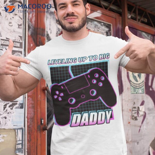 Leveling Up To Daddy Shirt