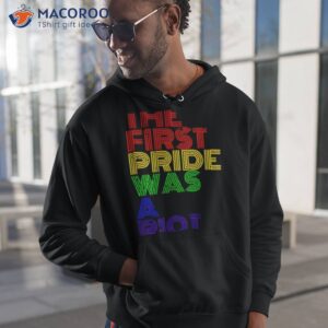 lgbt happy pride month the first pride was a riot shirt hoodie 1