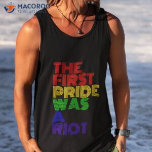 lgbt happy pride month the first pride was a riot shirt tank top