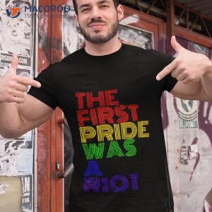 lgbt happy pride month the first pride was a riot shirt tshirt 1