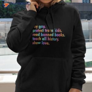 lgbtq say gay protect trans kids read banned books teach all history show love 2023 shirt hoodie