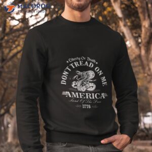 liberty or death dont tread on me america land of the free 1776 shirt sweatshirt