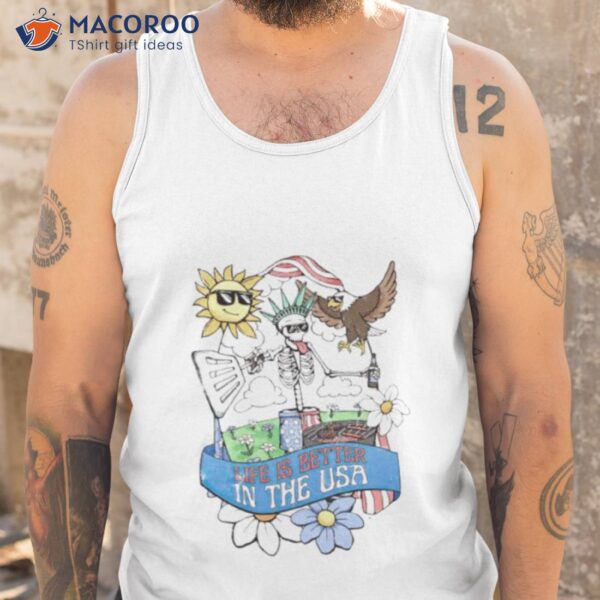 Life Is Better In The Usa 4th Of July Shirt