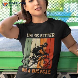 life is better on a bicycle cycling bike shirt tshirt 1