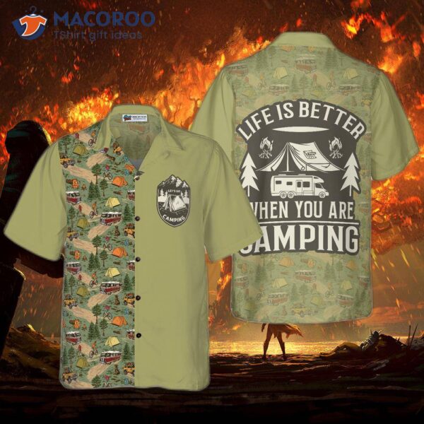 Life Is Better When You Are Wearing A Hawaiian Shirt While Camping.
