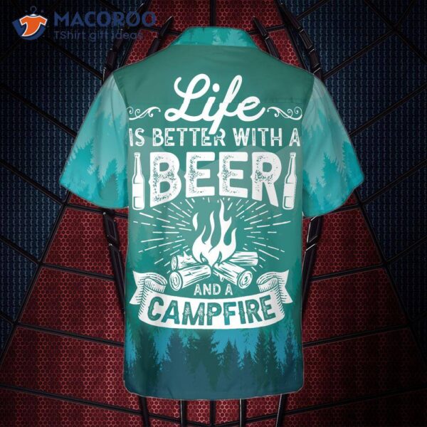 Life Is Better With Beer And A Campfire Hawaiian Shirt.
