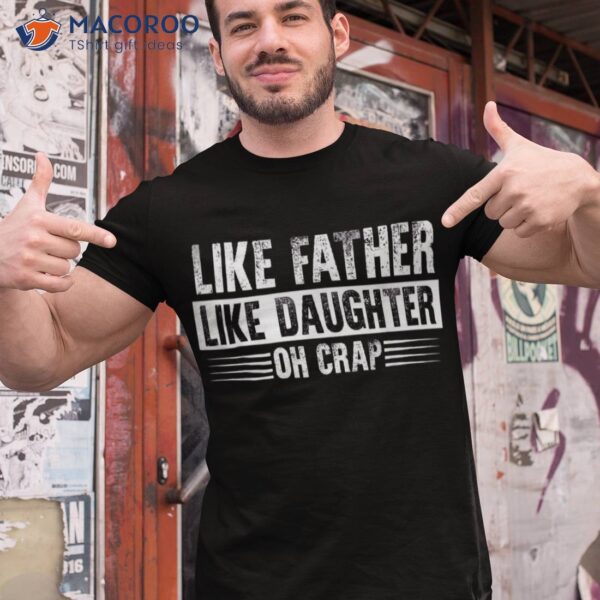 Like Father Daughter Oh Crap Shirt