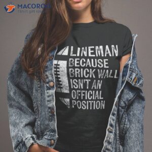 lineman because brick wall isn t official position football shirt tshirt 2