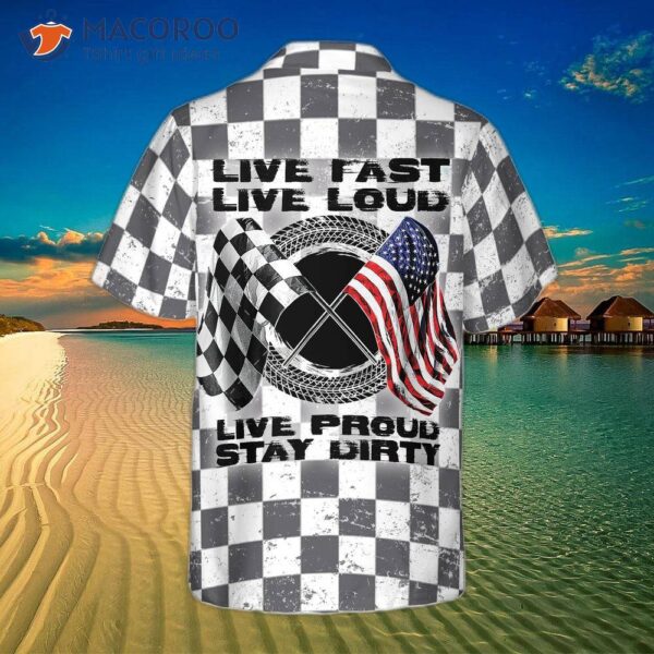 Live Fast, Loud, Proud, Stay Dirty In A Hawaiian Shirt.