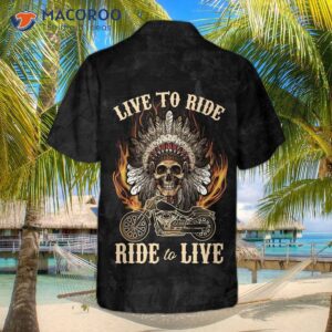 Live To Ride Skull Biker Native American Motorcycle Hawaiian Shirt – Indian Shirt, Best Gift For Bikers