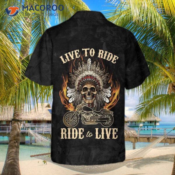 Live To Ride Skull Biker Native American Motorcycle Hawaiian Shirt – Indian Shirt, Best Gift For Bikers