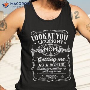 look at you landing my mom and getting me as a bonus shirt tank top 3