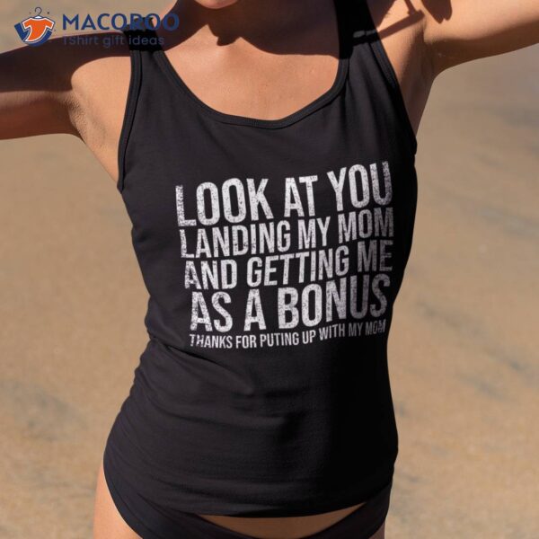 Look At You Landing My Mom Getting Me As A Bonus Funny Dad Shirt