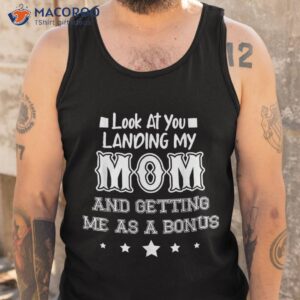 look at you landing my mom getting me as a bonus funny dad shirt tank top
