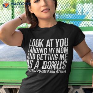 look at you landing my mom getting me as a bonus funny dad shirt tshirt 1