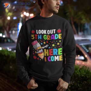look out 5th grade here i come back to school shirt sweatshirt