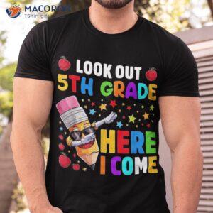 look out 5th grade here i come back to school shirt tshirt