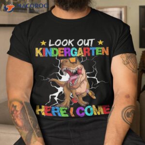 look out kindergarten here i come back to school shirt tshirt