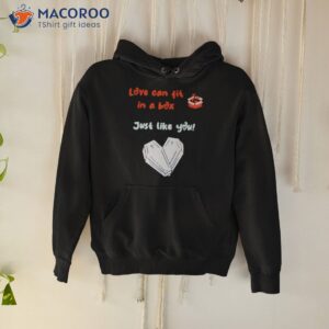 Love Can Fit In A Box Just Like You Shirt 1 love can fit in a box just like you shirt hoodie