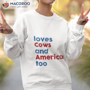 Love Cows And America Too Shirt 3 love cows and america too shirt sweatshirt 2