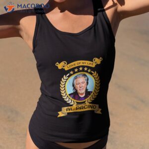 love of my life al pacino shirt tank top 2