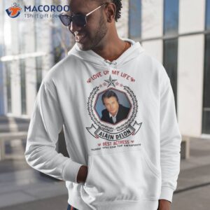 love of my life alain delon best actress thank you for the memories shirt hoodie 1