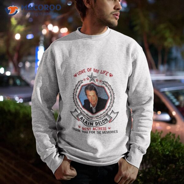 Love Of My Life Alain Delon Best Actress Thank You For The Memories Shirt