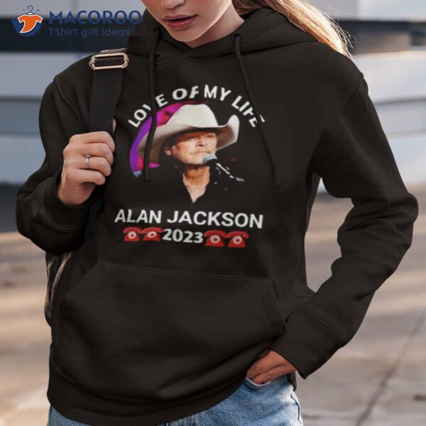 Love Of My Life Alan Jackson 2023 Shirt