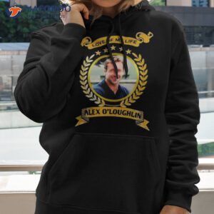 love of my life alex oloughlin 2023 shirt hoodie 2