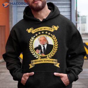 love of my life stephen sondheim 2023 shirt hoodie