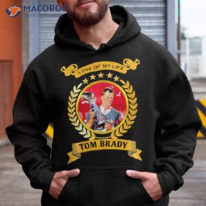 Love Of My Life Tom Brady Shirt 1 love of my life tom brady shirt hoodie