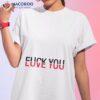 Love You Fuck You Shirt