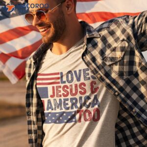loves jesus amp america too christ 4th of july american flag shirt tshirt 3