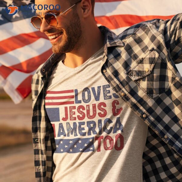 Loves Jesus & America Too Christ 4th Of July American Flag Shirt